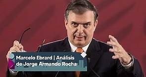 Marcelo Ebrard, sus dichos y sus hechos | Análisis de Jorge Armando Rocha