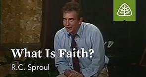 What Is Faith?: Basic Training with R.C. Sproul