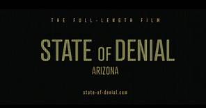 STATE OF DENIAL: ARIZONA - FULL-LENGTH FEATURE FILM
