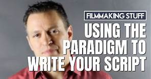 Using the Syd Field Paradigm to Write Your Screenplay