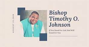 Bishop Timothy O. Johnson - If You Stand For God, God Will Stand For You 8/25/2019