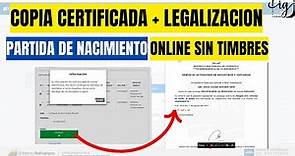 COPIAS CERTIFICADAS + LEGALIZACION PARTIDA DE NACIMIENTO PROCESO ONLINE SIN TIMBRES FISCALES.