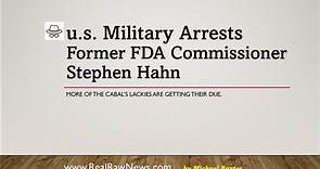 u.s. Military Arrest Former FDA Commissioner Stephen Hahn