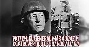 Patton: El General más audaz y controvertido del bando aliado