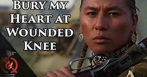 Bury my Heart at Wounded Knee | Based on a True Story