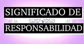 Significado de responsabilidad - Qué es responsabilidad - Cuál es el significado de responsabilidad