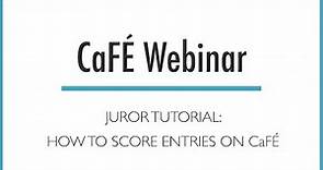 CaFÉ Webinar - Juror Tutorial: How to Score Entries on CaFÉ | CaFÉ - Call For Entry