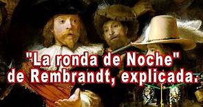 "La ronda de Noche" de Rembrandt, explicada.