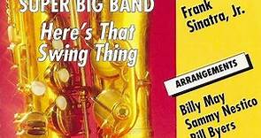 Pat Longo Super Big Band Featuring Frank Sinatra, Jr. Arrangements Billy May, Sammy Nestico, Bill Byers - Here's That Swing Thing