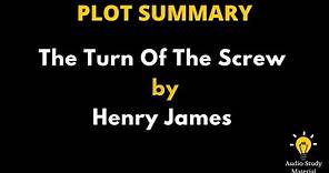 Plot Summary Of The Turn Of The Screw By Henry James - Summary Of "The Turn Of The Screw"