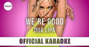 Dua Lipa - We're Good (Official Karaoke Instrumental) | SongJam