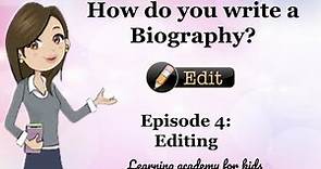 How do you write a biography? Episode 4: Editing