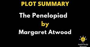 Plot Summary Of The Penelopiad By Margaret Atwood. - The Penelopiad By Margaret Atwood