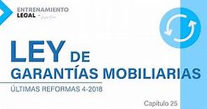 LEY DE GARANTÍAS MOBILIARIAS - ÚLTIMAS REFORMAS 4-2018