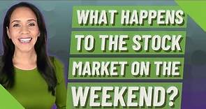 What happens to the stock market on the weekend?