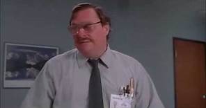 Office Space- Milton has no pay check.