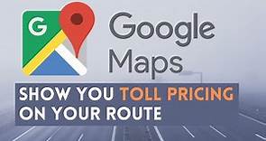 Google Maps will now show you info about toll pricing on your route