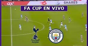 🔴 TOTTENHAM vs MANCHESTER CITY EN VIVO ⚽ FA CUP | LA SECTA DEPORTIVA