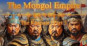 The Mongol Empire: The Khanate | Part 5