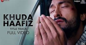 Khuda Haafiz Title Track - Full Video | Vidyut Jammwal| Shivaleeka Oberoi|Mithoon ft. Vishal Dadlani