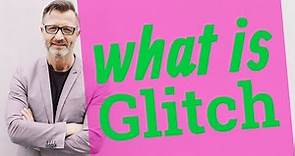 Glitch | Definition of glitch