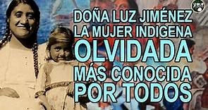 Doña Luz Jiménez – La mujer indígena olvidada más conocida por todos