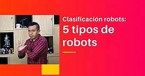 Clasificación Robots: 5 tipos de ROBOTS 🤖