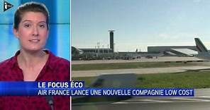 Focus éco : Air France lance une nouvelle compagnie low cost