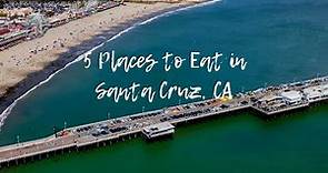 5 Must Visit Restaurants in Santa Cruz, CA