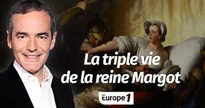 Au cœur de l'Histoire: La triple vie de la reine Margot (Franck Ferrand)