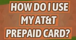 How do I use my AT&T prepaid card?