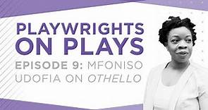 Playwrights On Plays: Mfoniso Udofia On OTHELLO