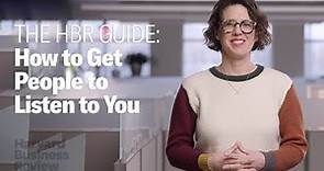 How to Get People to Listen to You | The Harvard Business Review Guide