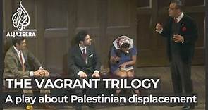 The Vagrant Trilogy: A play on the impact of 1967 War on Palestinians