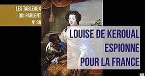 LES TABLEAUX QUI PARLENT N° 86 - Louise de Keroual, l' espionne de Louis XIV