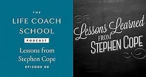 Lessons from Stephen Cope | The Life Coach School Podcast with Brooke Castillo Ep #80
