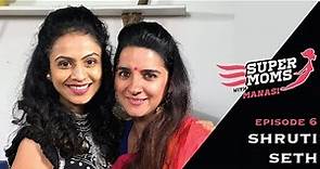 Supermoms with Manasi Episode 6: Shruti Seth