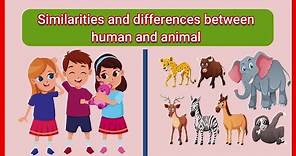 Similarities and differences between human and animal- Comparison of human and animal