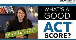 What's a Good ACT® Score? 2021 EDITION UPDATED! Test Score Ranges! Charts! College Admission Tips!