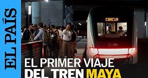 MÉXICO | El primer viaje a bordo del Tren Maya | EL PAÍS