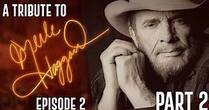 A Tribute To Merle Haggard : EPISODE 2 - Part TWO