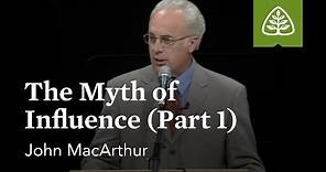 John MacArthur: The Myth of Influence (Part 1)