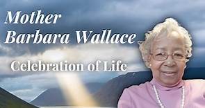 Mother Barbara Wallace | Celebration of Life