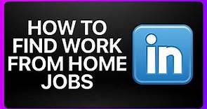 How To Find Work From Home Jobs In LinkedIn Tutorial