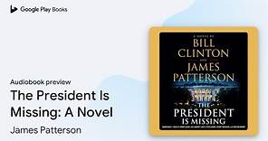 The President Is Missing: A Novel by James Patterson · Audiobook preview