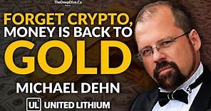 Forget Crypto, the Money's Back to Gold and Mining! - With Michael Dehn of United Lithium