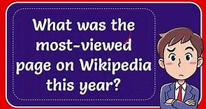 What was the most-viewed page on Wikipedia this year? Answer