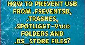 How to prevent USB from .fseventsd, .Trashes, .Spotlight-V100 folders and .DS_Store files?