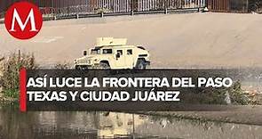 Gobierno de EU militariza frontera de El Paso, Texas - Cd. Juárez