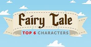 The Top 6 Fairy Tale Characters in English